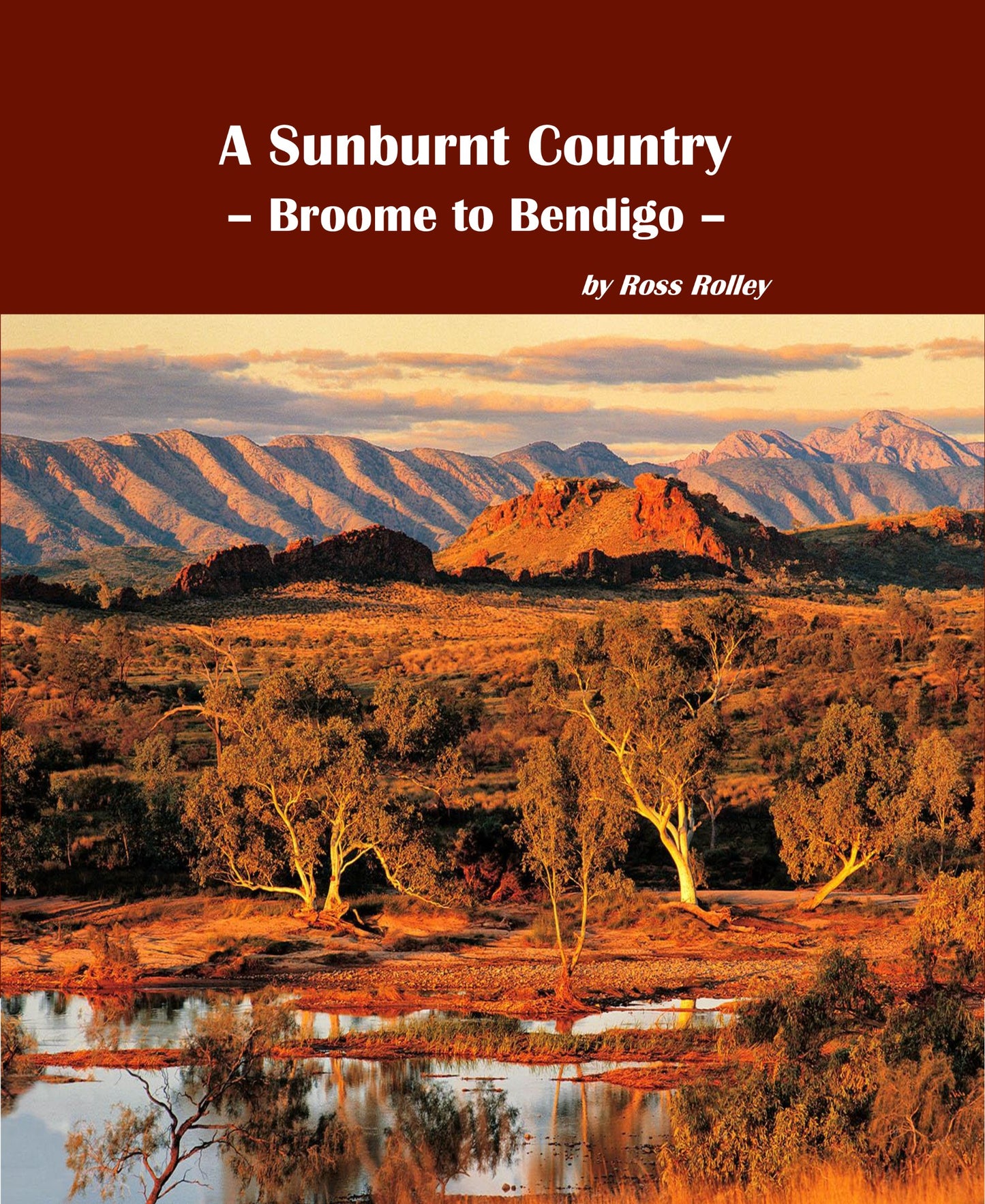 A Sunburnt Country - Broome to Bendigo by Ross Rolley