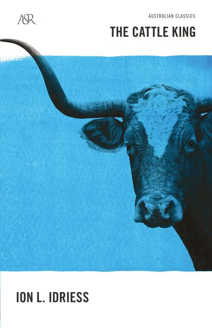 The Cattle King by Ion Idriess