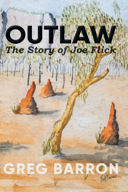 OUTLAW The Story of Joe Flick by Greg Barron